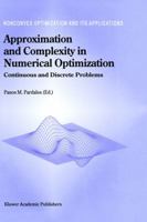 Approximation and Complexity in Numerical Optimization: Continuous and Discrete Problems 1441948295 Book Cover