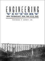 Engineering Victory: How Technology Won the Civil War 1421425165 Book Cover