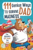 111 Genius Ways to Survive Dad Madness: A Humorous Gift Book for Dads with Clever Tips, Survival Strategies, and a Dash of Irony B0DWS1PWFK Book Cover