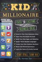 Kid Millionaire: Over 50 Exciting Business Ideas 1604336536 Book Cover