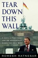 Tear Down This Wall: A City, a President, and the Speech that Ended the Cold War 1416556907 Book Cover
