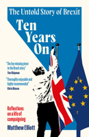 Ten Years On: The Untold Story of Brexit – Reflections on a Life of Campaigning 1837360758 Book Cover