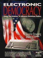Electronic Democracy: Using the Internet to Influence American Politics 0910965498 Book Cover