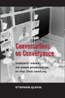 Conversations on Convergence: Insiders' Views on News Production in the 21st Century 0820478458 Book Cover