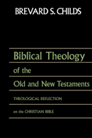 Biblical Theology of the Old and New Testaments: Theological Reflection on the Christian Bible 0800698320 Book Cover