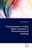 Characterisation of Fibre Metal Laminates in Thermomechanical Loadings 3639309448 Book Cover