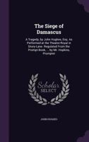 The Siege Of Damascus: A Tragedy 1174994711 Book Cover