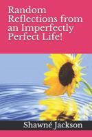 Random Reflections from an Imperfectly Perfect Life! 1793395861 Book Cover