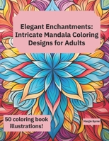 Elegant Enchantments: Intricate Mandala Coloring Designs for Adults B0CCCVTBKR Book Cover