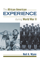 The African American Experience During World War II 1442210311 Book Cover