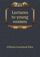 Lectures to Young Women 1425516106 Book Cover