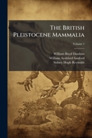 The British Pleistocene Mammalia, Volume 1 1245506188 Book Cover