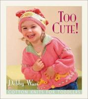 Too Cute! Cotton Knits for Toddlers: Cotton Knits for Toddlers 1564773981 Book Cover