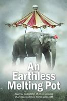 An Earthless Melting Pot: Another collection of prize-winning short stories from Words with JAM 1500263567 Book Cover