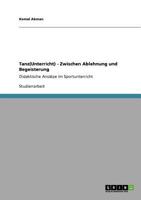 Tanz(Unterricht) - Zwischen Ablehnung und Begeisterung: Didaktische Ansätze im Sportunterricht 3640553616 Book Cover