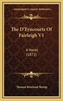 The D'Eyncourts Of Fairleigh V1: A Novel 0469689870 Book Cover