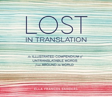 Lost in Translation: An Illustrated Compendium of Untranslatable Words 1607747103 Book Cover