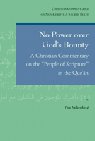 No Power Over God's Bounty: A Christian Commentary on the 'People of Scripture' in the Qur'an 9042941774 Book Cover