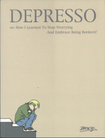 Depresso, Or, How I Learned to Stop Worrying and Embrace Being Bonkers 0861661702 Book Cover