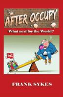 After Occupy: What Next for the World? 1466991798 Book Cover