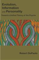 Evolution, Information, and Personality: Toward a Unified Theory of the Psyche 1581129777 Book Cover