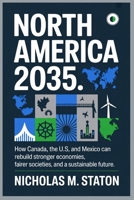 NORTH AMERICA 2035: How Canada, the U.S., and Mexico Can Rebuild a Stronger, Fairer, and Greener Future. B0FVV1NRKB Book Cover