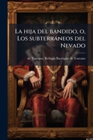 La hija del bandido, o, Los subterràneos del Nevado (Spanish Edition) 1024258793 Book Cover