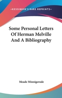 Some Personal Letters of Herman Melville and a Bibliography 1017322112 Book Cover