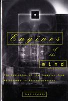 Engines of the Mind: The Evolution of the Computer from Mainframes to Microprocessors 0393314715 Book Cover