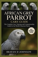 AFRICAN GREY PARROT CARE GUIDE: The Complete Care, Training, and Companionship Guide for the World’s Smartest Parrot B0FQNXB6WK Book Cover