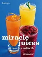 Miracle Juices: Over 40 Juices for a Healthy Life (New Pyramid Paperback) 0600619168 Book Cover