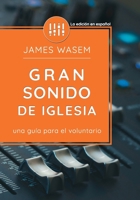 Gran sonido de iglesia: Una guía para el voluntario 0996642358 Book Cover