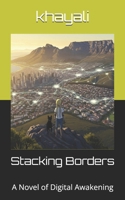 Stacking Borders: A Novel of Digital Awakening (ZA:AI) B0FPB3MW3K Book Cover