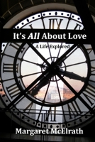 It's All About Love: A Life Explored 0999090208 Book Cover