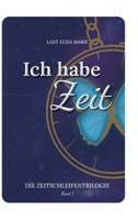 Ich habe Zeit: Die Zeitschleifen-Trilogie Band 1 (German Edition) 3384273710 Book Cover