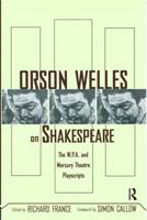 Orson Welles on Shakespeare: The W.P.A. and Mercury Theatre Playscripts 0415937264 Book Cover