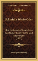 Schmidt's Werke Oder: Beschreibendes Verzeichniss Samtlicher Kupferstiche Und Radirungen (1815) 1385938919 Book Cover