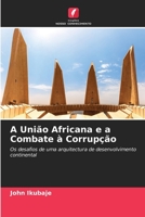 A União Africana e a Combate à Corrupção: Os desafios de uma arquitectura de desenvolvimento continental 6205940515 Book Cover