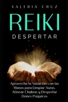 Reiki Despertar: Aprovecha La Sanación Con Las Manos Para Limpiar Auras, Alinear Chakras Y Despertar Dones Psíquicos (Spanish Edition) B0DR914TBH Book Cover