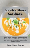 Bariatric Sleeve Cookbook: How to Recover from Gastric Sleeve Surgery with Meal Prep. Delicious & Quick Recipes for Weight Loss. Healthy Nutritio 1801605254 Book Cover