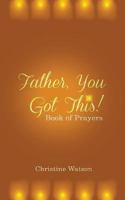 Father You Got This!: Book of Prayers 1642548448 Book Cover