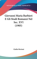 Giovanni Maria Barbieri E Gli Studi Romanzi Nel Sec. XVI 1104131463 Book Cover
