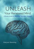 Unleash Your Renewed Mind: A study guide for the book As a Man Thinketh 1500867705 Book Cover