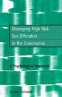 Managing High Risk Sex Offenders in the Community : A Psychological Approach 1583911588 Book Cover