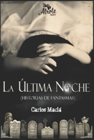 La Última Noche: (Historias de Fantasmas) B0CKNF29DJ Book Cover