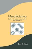 Manufacturing: Design, Production, Automation, and Integration B0008588HY Book Cover