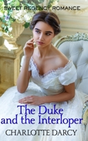 The Duke and the Interloper: Sweet Regency Romance B088B6BQ52 Book Cover