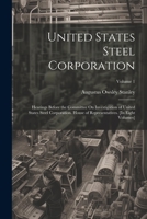 United States Steel Corporation: Hearings Before the Committee On Investigation of United States Steel Corporation. House of Representatives. [In Eight Volumes]; Volume 1 1021396753 Book Cover