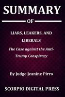 Summary Of Liars, Leakers, and Liberals: The Case Against the Anti-Trump Conspiracy By Judge Jeanine Pirro 107974777X Book Cover