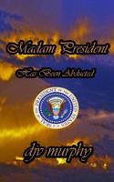 Madam President Has Been Abducted 1541308522 Book Cover